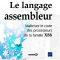 Le langage assembleur. Maîtrisez le code des processeurs de la famille X86 Le langage assembleur. Maîtrisez le code des processeurs de la famille X86