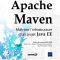 Apache Maven. Maîtrisez l'infrastructure d'un projet Java EE Apache Maven. Maîtrisez l'infrastructure d'un projet Java EE