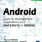 Android. Guide de développement d'applications pour Smartphones et Tablettes Android. Guide de développement d'applications pour Smartphones et Tablettes