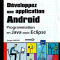 Développez une application Android. Programmation en Java sous Eclipse Développez une application Android. Programmation en Java sous Eclipse